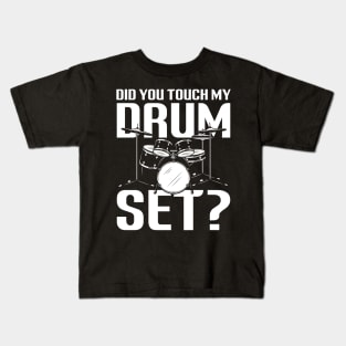 Did You Touch My Drum Set Kids T-Shirt